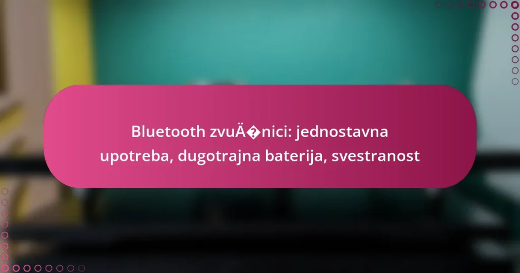 Bluetooth zvučnici: jednostavna upotreba, dugotrajna baterija, svestranost