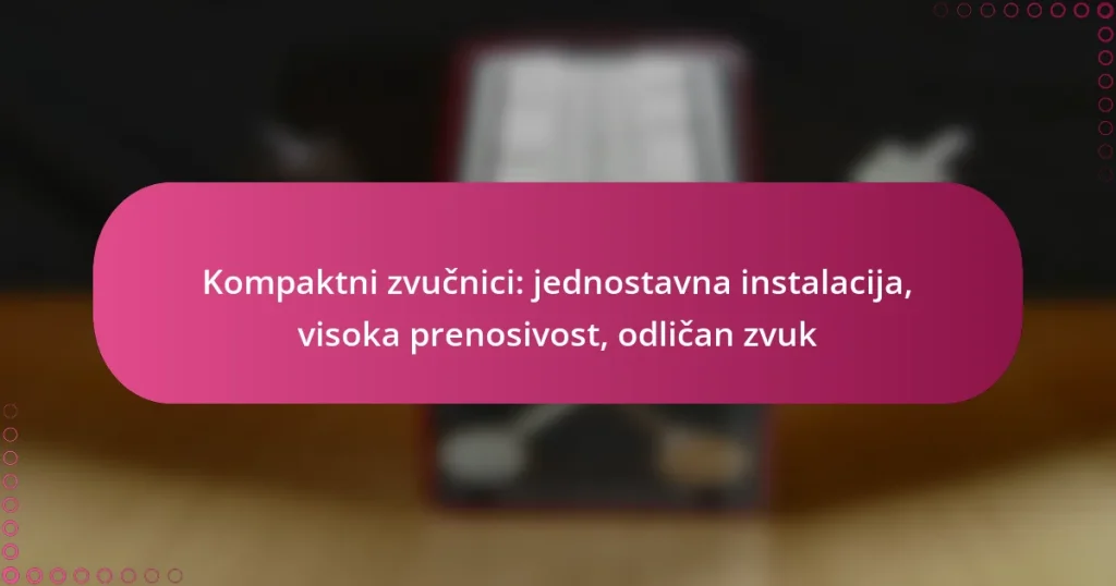 Kompaktni zvučnici: jednostavna instalacija, visoka prenosivost, odličan zvuk