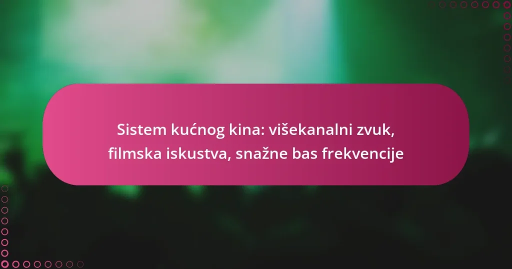 Sistem kućnog kina: višekanalni zvuk, filmska iskustva, snažne bas frekvencije