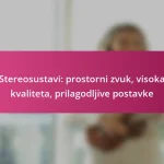 Stereosustavi: prostorni zvuk, visoka kvaliteta, prilagodljive postavke
