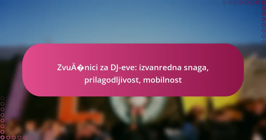Zvučnici za DJ-eve: izvanredna snaga, prilagodljivost, mobilnost