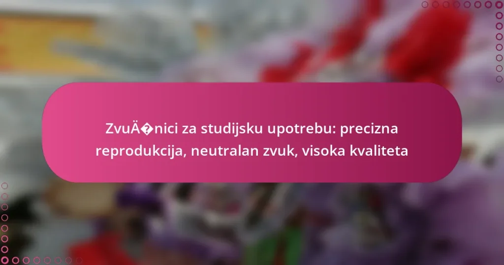 Zvučnici za studijsku upotrebu: precizna reprodukcija, neutralan zvuk, visoka kvaliteta