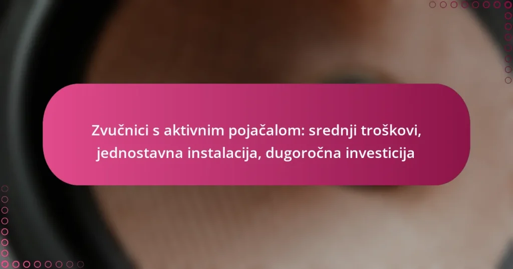 Zvučnici s aktivnim pojačalom: srednji troškovi, jednostavna instalacija, dugoročna investicija