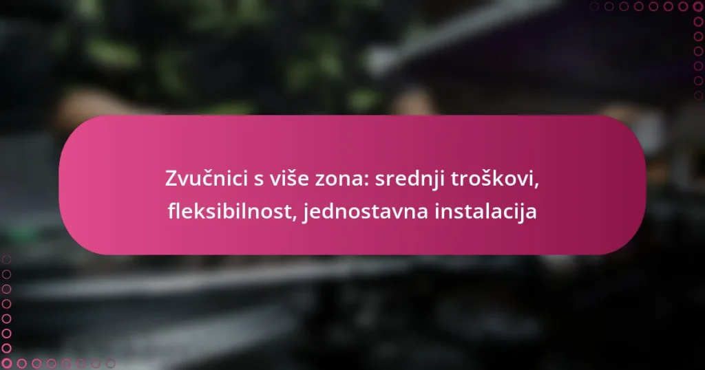 Zvučnici s više zona: srednji troškovi, fleksibilnost, jednostavna instalacija