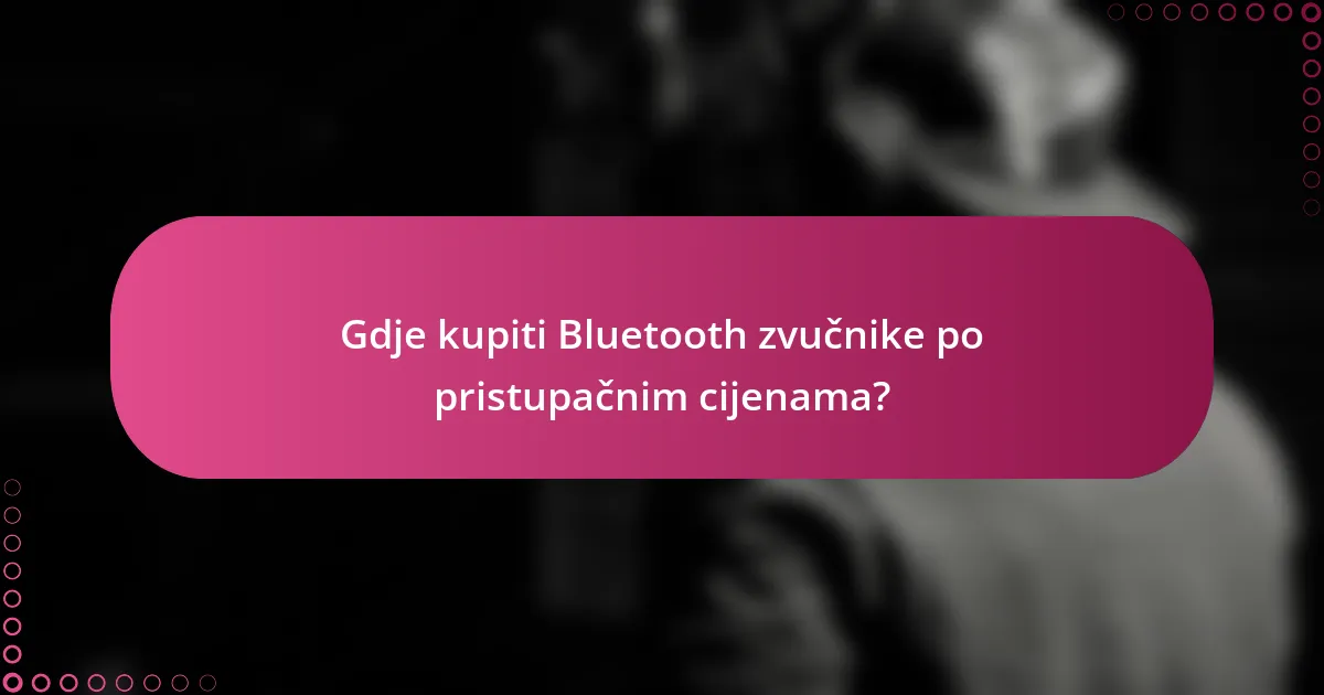 Gdje kupiti Bluetooth zvučnike po pristupačnim cijenama?