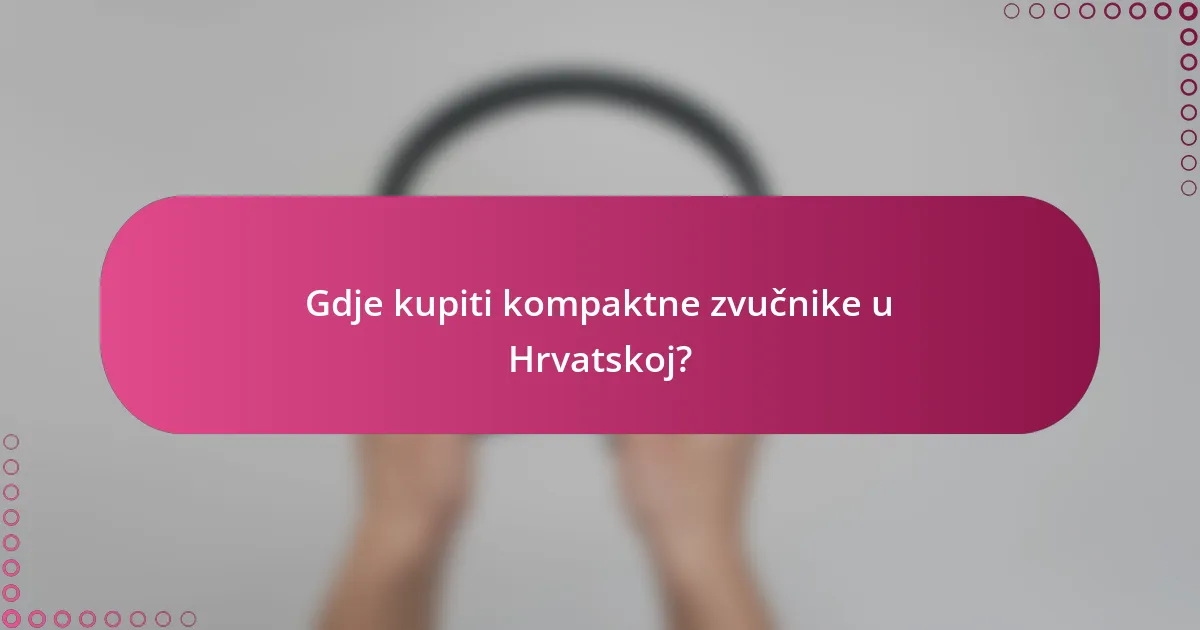 Gdje kupiti kompaktne zvučnike u Hrvatskoj?