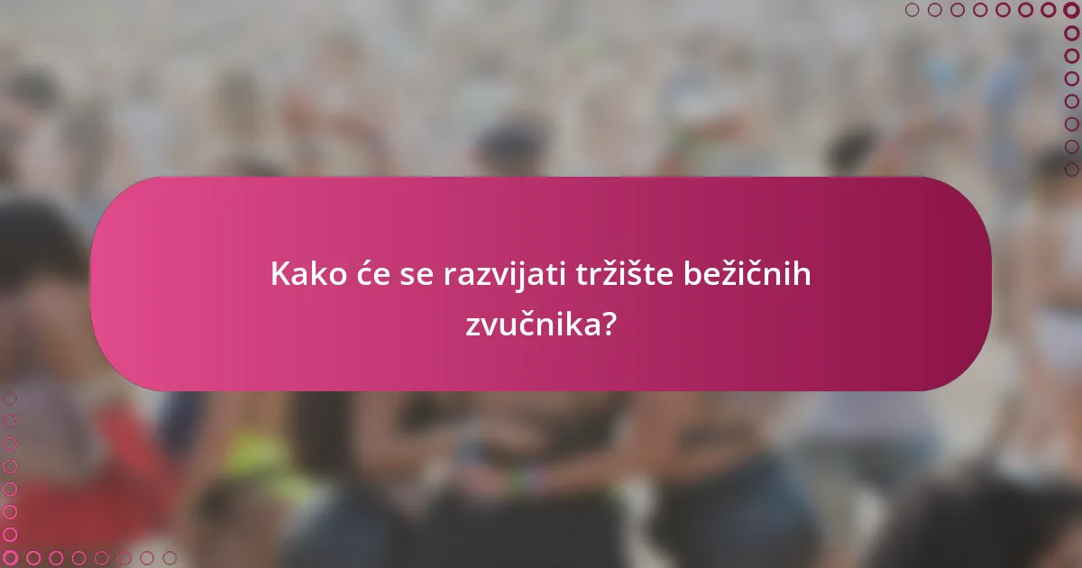 Kako će se razvijati tržište bežičnih zvučnika?