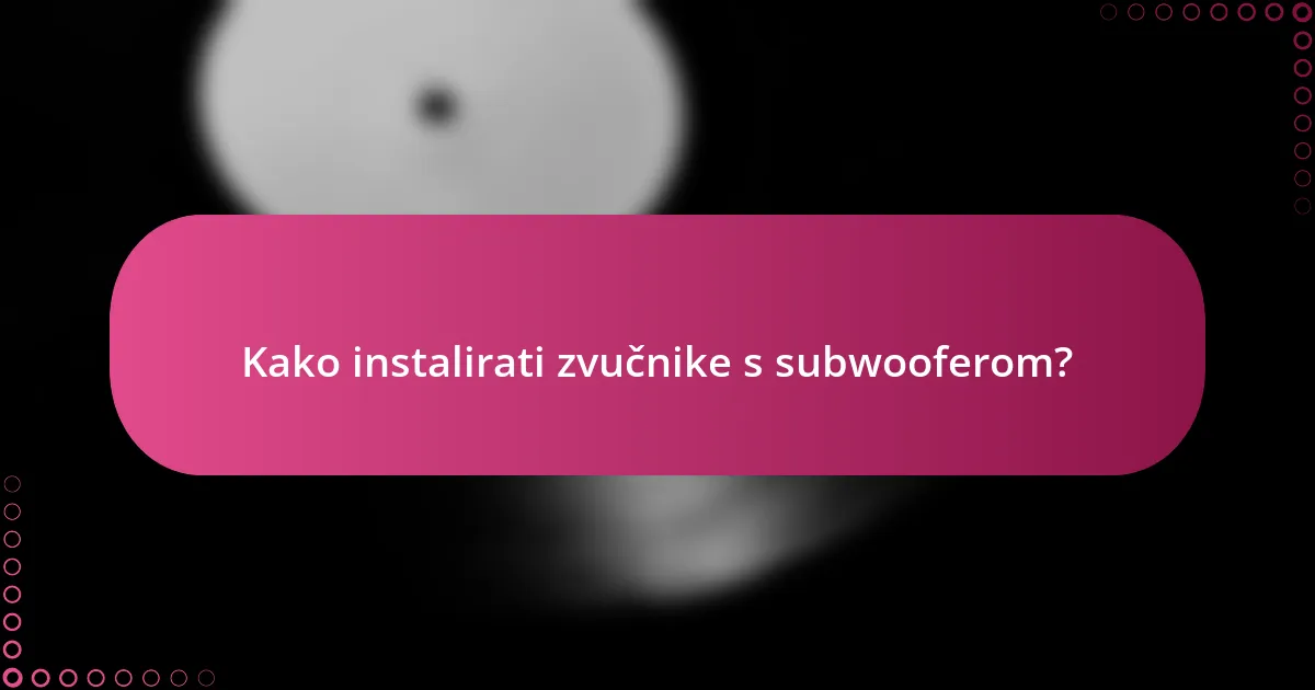 Kako instalirati zvučnike s subwooferom?