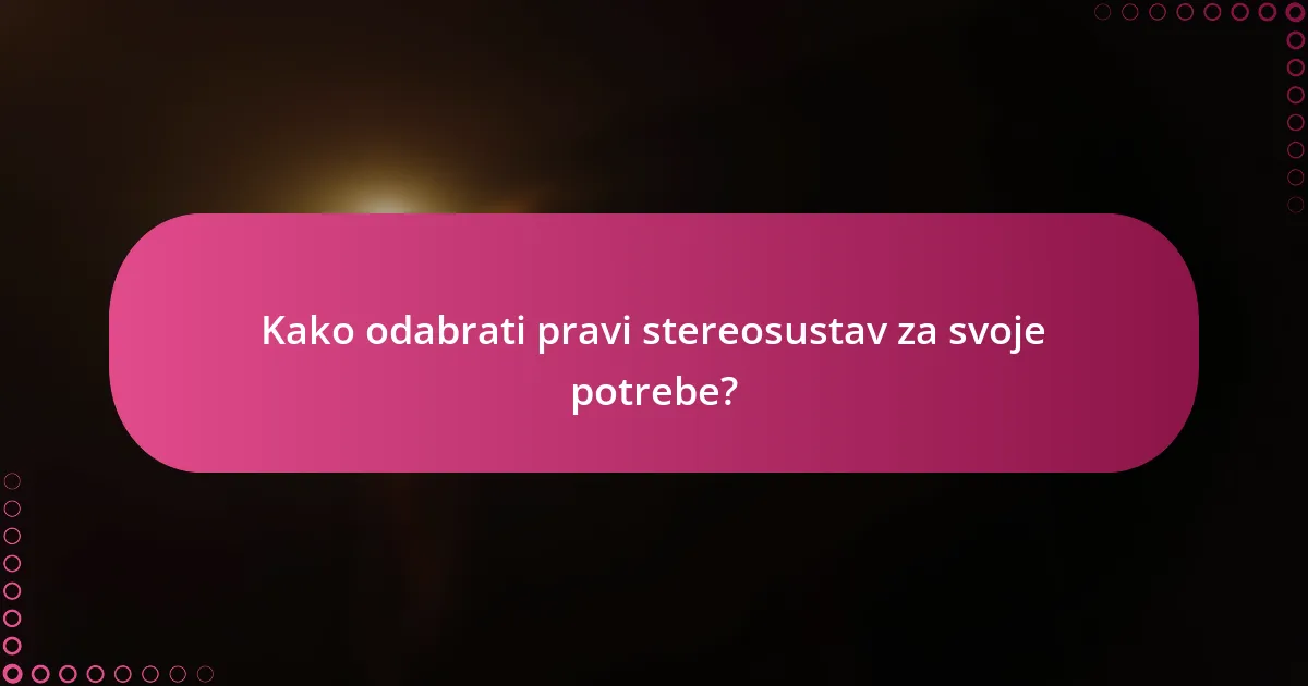 Kako odabrati pravi stereosustav za svoje potrebe?