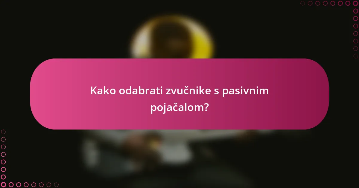 Kako odabrati zvučnike s pasivnim pojačalom?