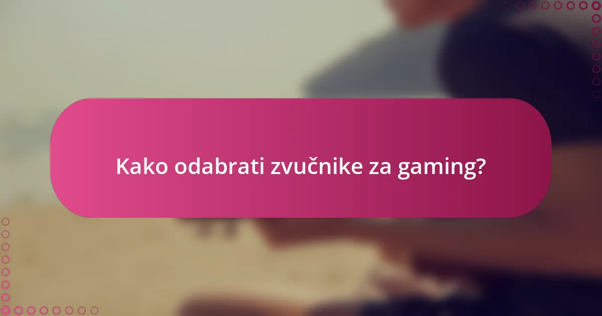 Kako odabrati zvučnike za gaming?