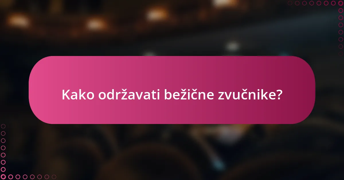 Kako održavati bežične zvučnike?