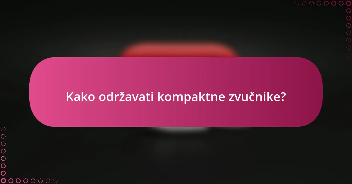 Kako održavati kompaktne zvučnike?