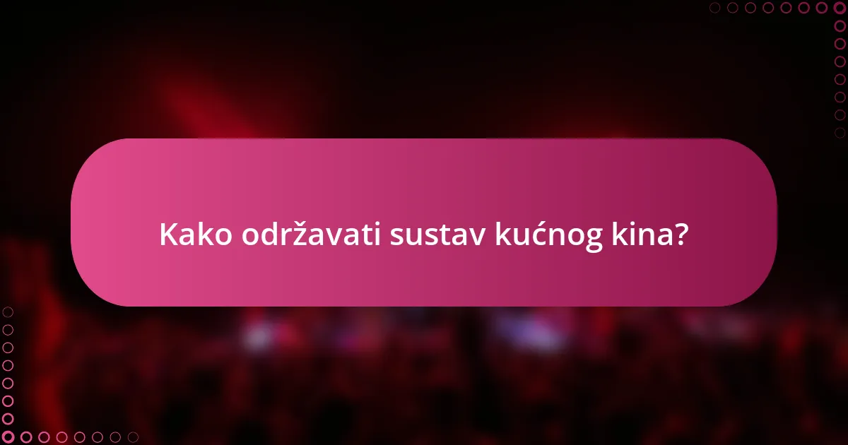 Kako održavati sustav kućnog kina?