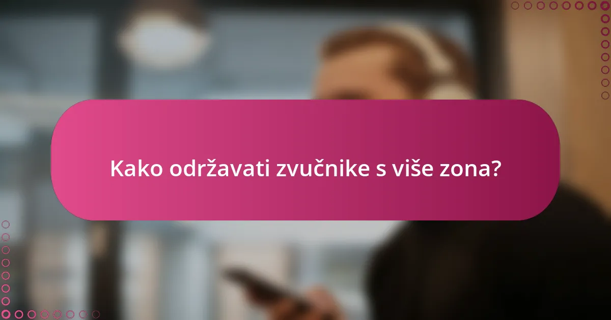 Kako održavati zvučnike s više zona?