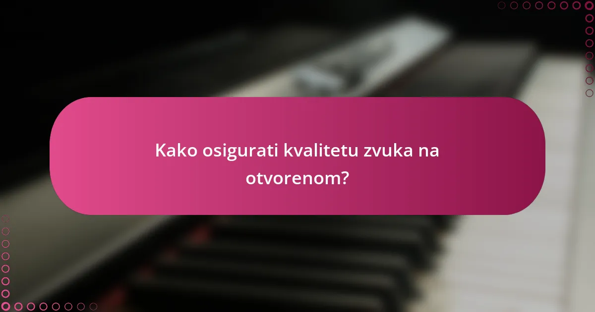 Kako osigurati kvalitetu zvuka na otvorenom?