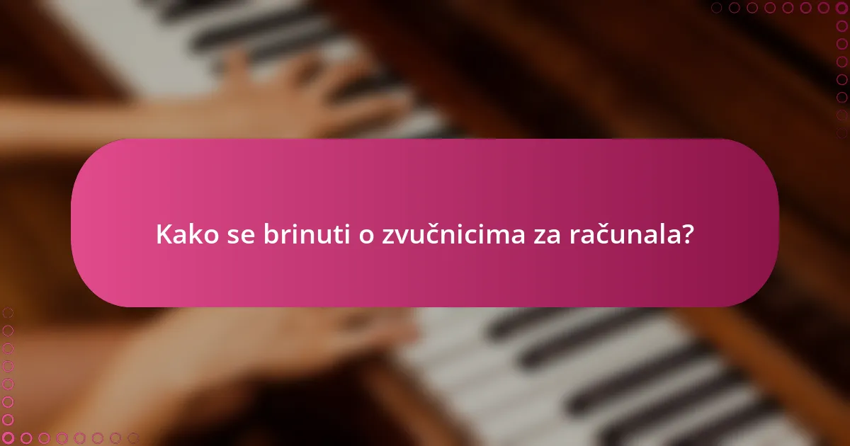Kako se brinuti o zvučnicima za računala?