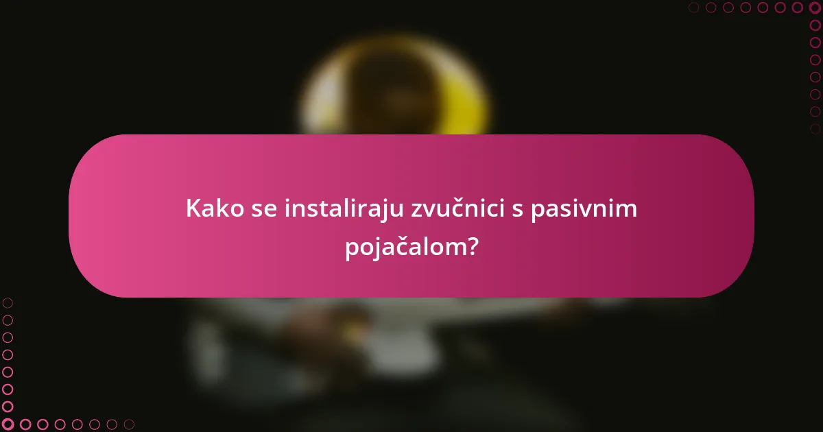 Kako se instaliraju zvučnici s pasivnim pojačalom?
