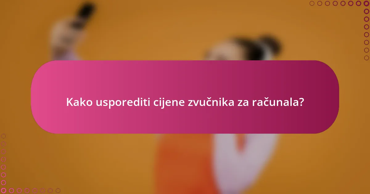 Kako usporediti cijene zvučnika za računala?