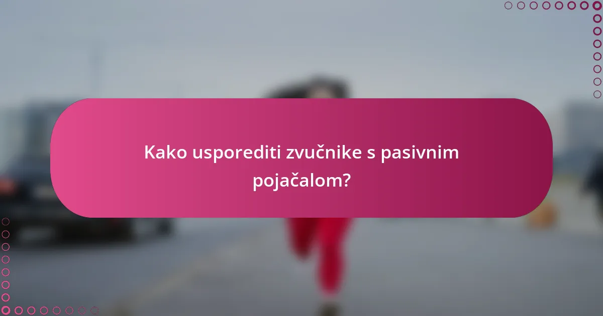 Kako usporediti zvučnike s pasivnim pojačalom?