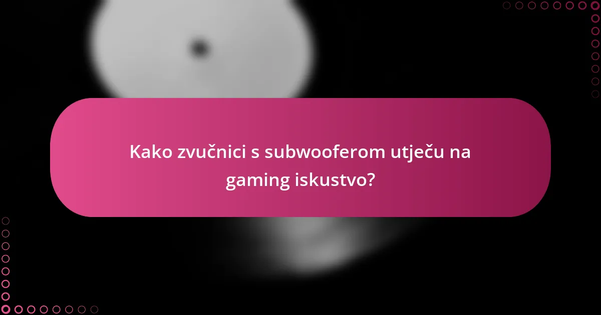 Kako zvučnici s subwooferom utječu na gaming iskustvo?