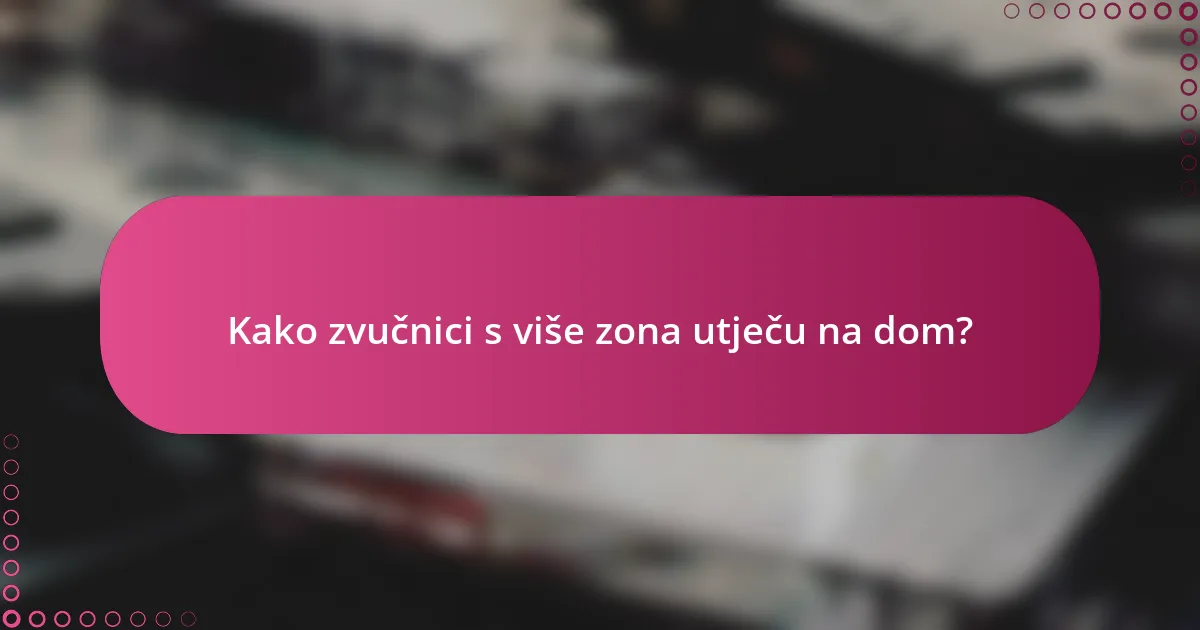 Kako zvučnici s više zona utječu na dom?