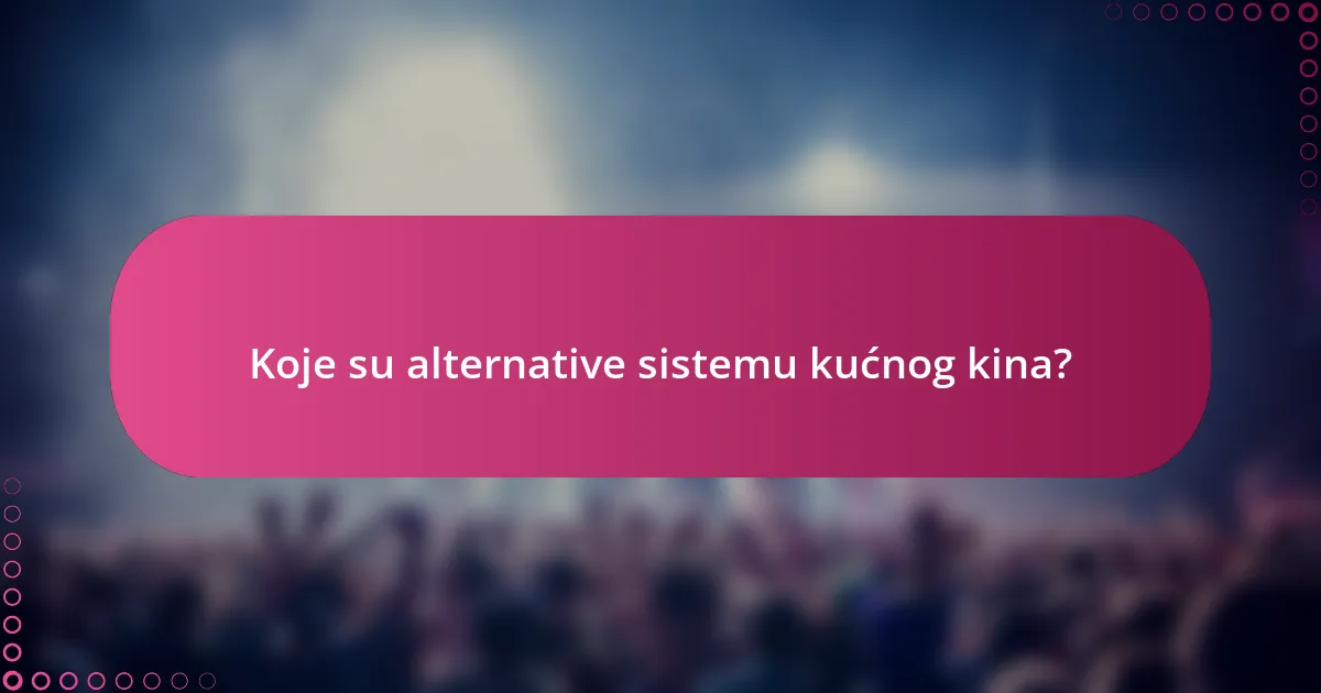 Koje su alternative sistemu kućnog kina?