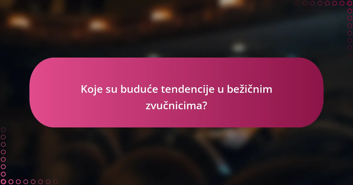 Koje su buduće tendencije u bežičnim zvučnicima?