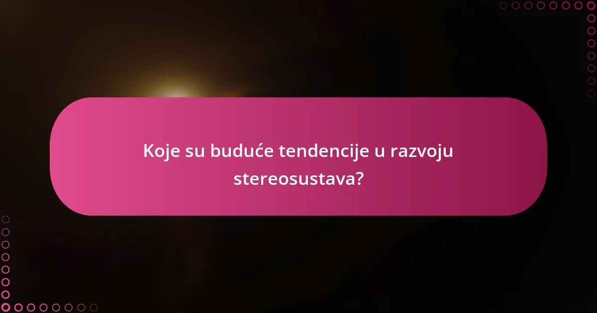 Koje su buduće tendencije u razvoju stereosustava?