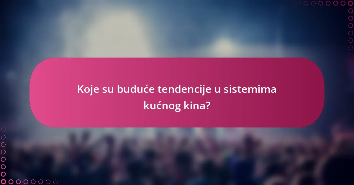 Koje su buduće tendencije u sistemima kućnog kina?