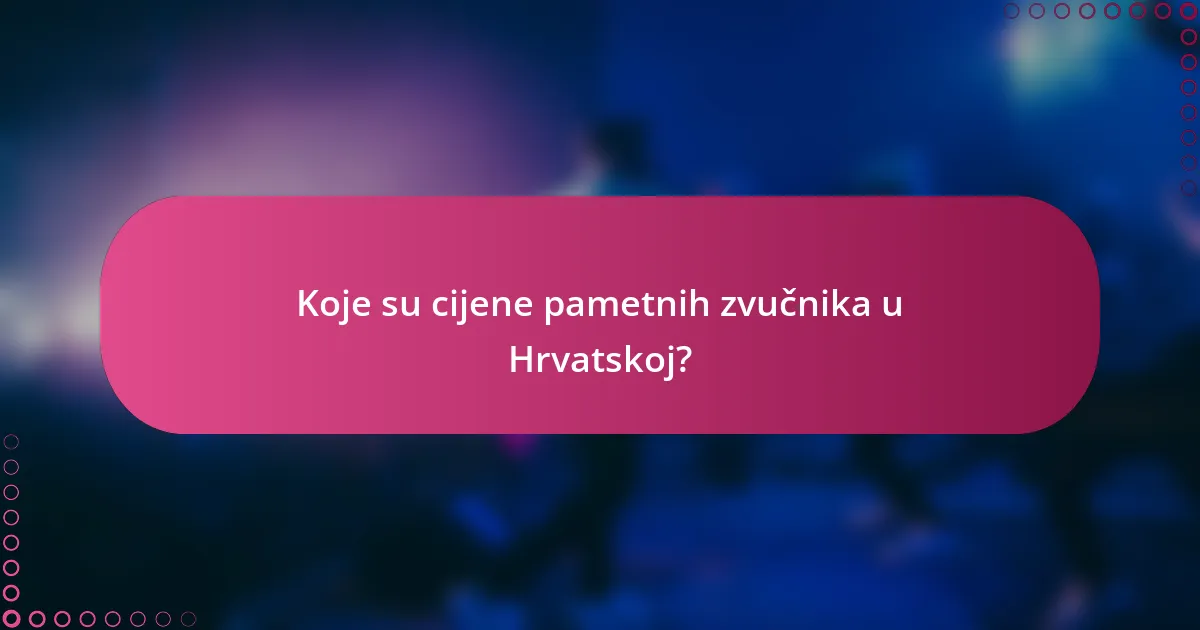 Koje su cijene pametnih zvučnika u Hrvatskoj?