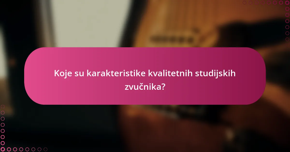Koje su karakteristike kvalitetnih studijskih zvučnika?
