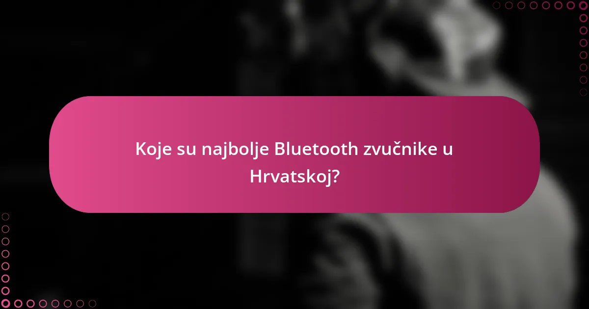 Koje su najbolje Bluetooth zvučnike u Hrvatskoj?