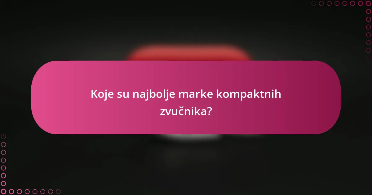 Koje su najbolje marke kompaktnih zvučnika?