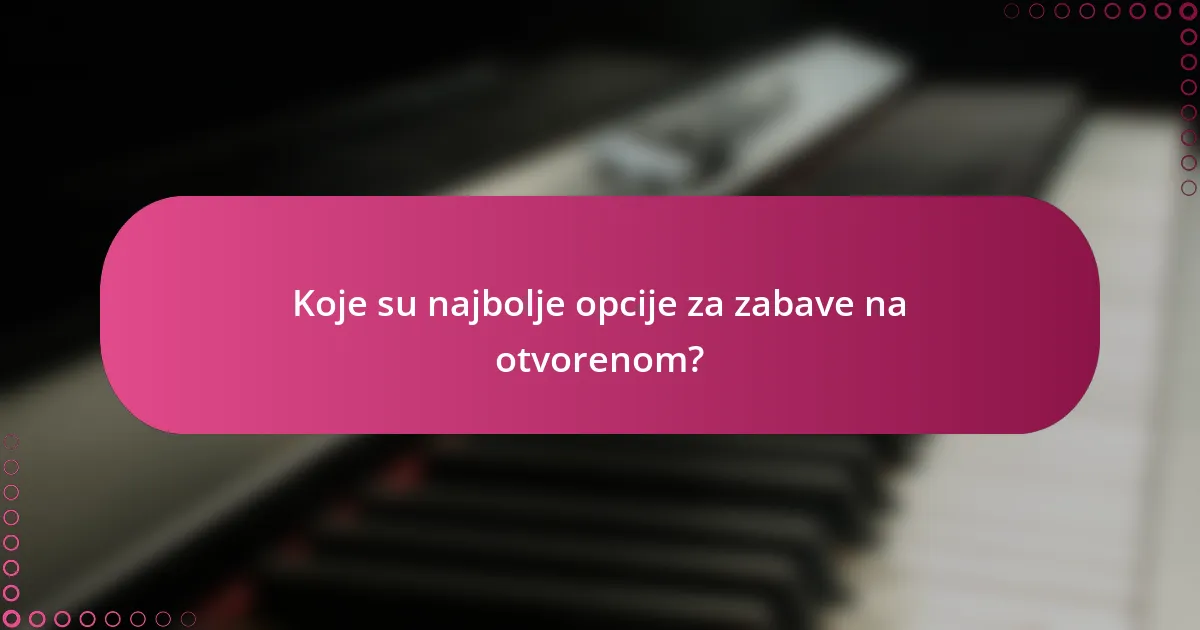 Koje su najbolje opcije za zabave na otvorenom?