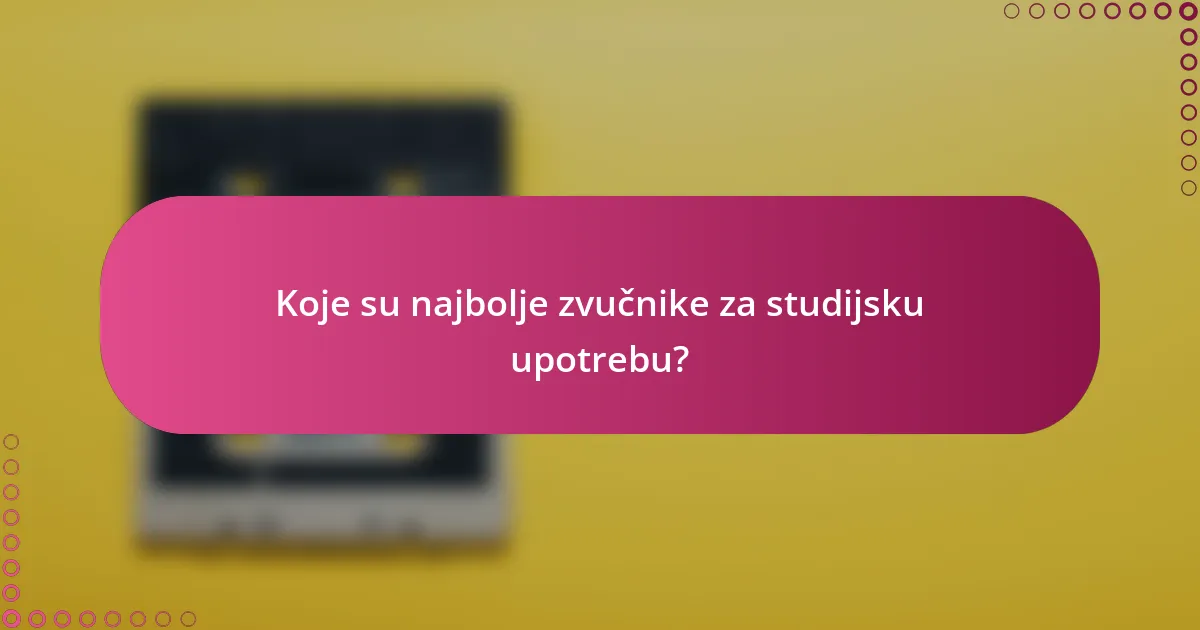 Koje su najbolje zvučnike za studijsku upotrebu?