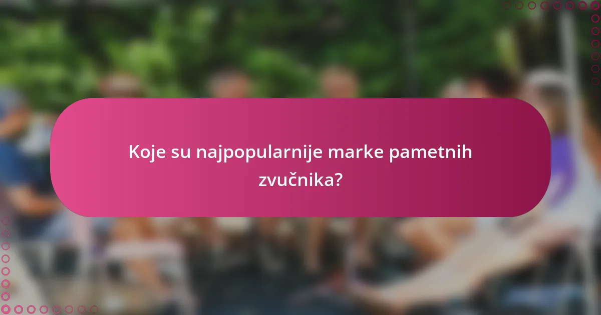 Koje su najpopularnije marke pametnih zvučnika?