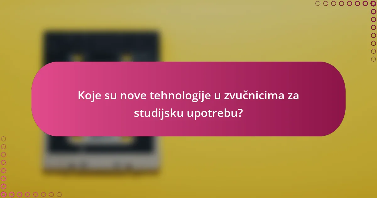 Koje su nove tehnologije u zvučnicima za studijsku upotrebu?