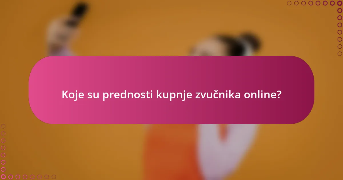 Koje su prednosti kupnje zvučnika online?