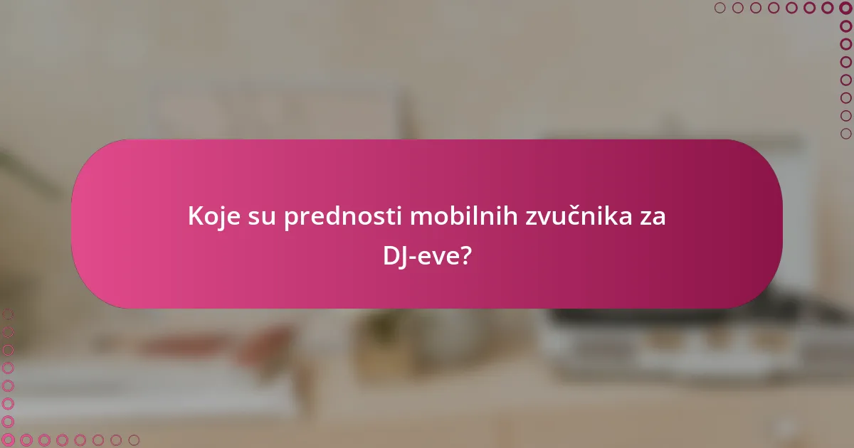 Koje su prednosti mobilnih zvučnika za DJ-eve?