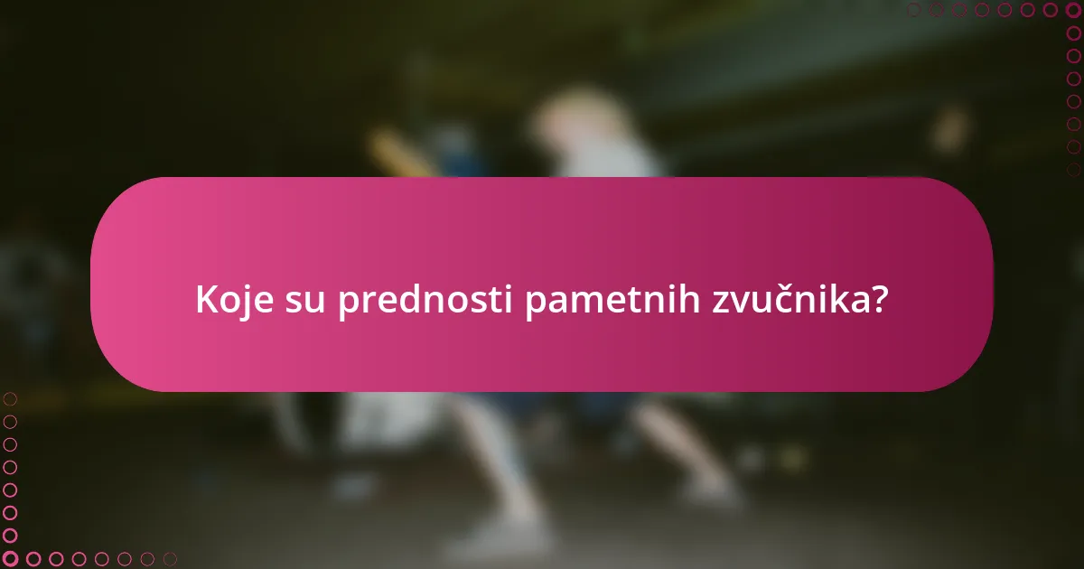 Koje su prednosti pametnih zvučnika?