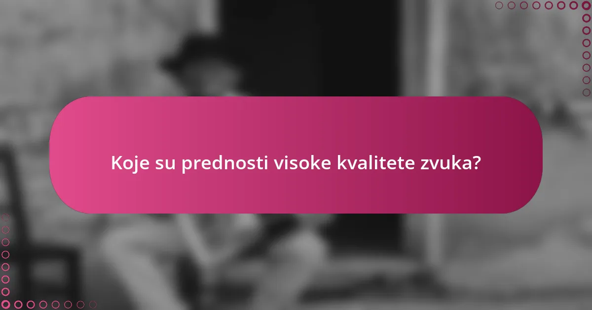 Koje su prednosti visoke kvalitete zvuka?