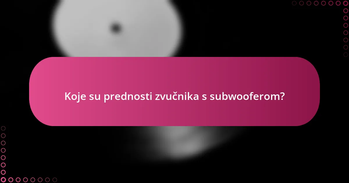 Koje su prednosti zvučnika s subwooferom?