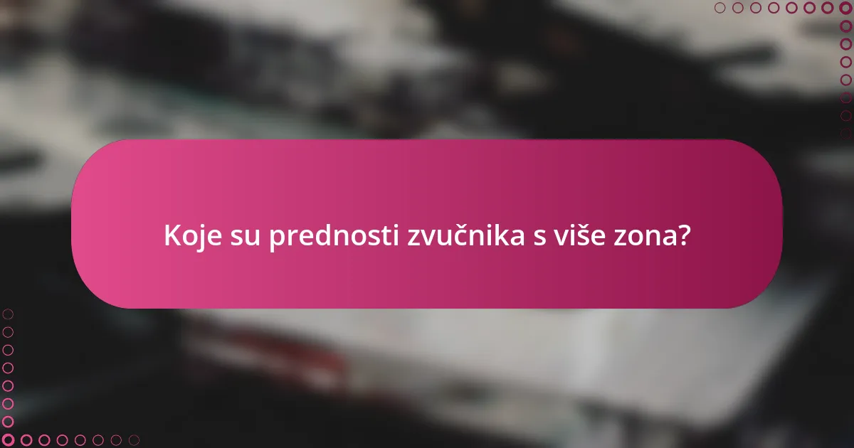 Koje su prednosti zvučnika s više zona?