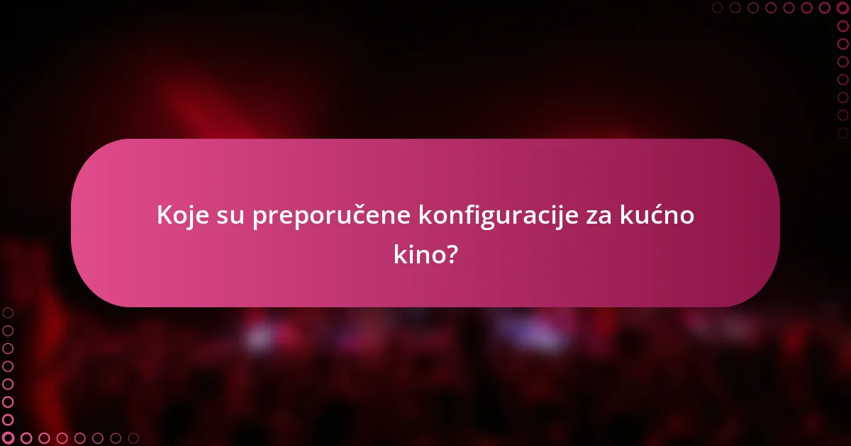 Koje su preporučene konfiguracije za kućno kino?