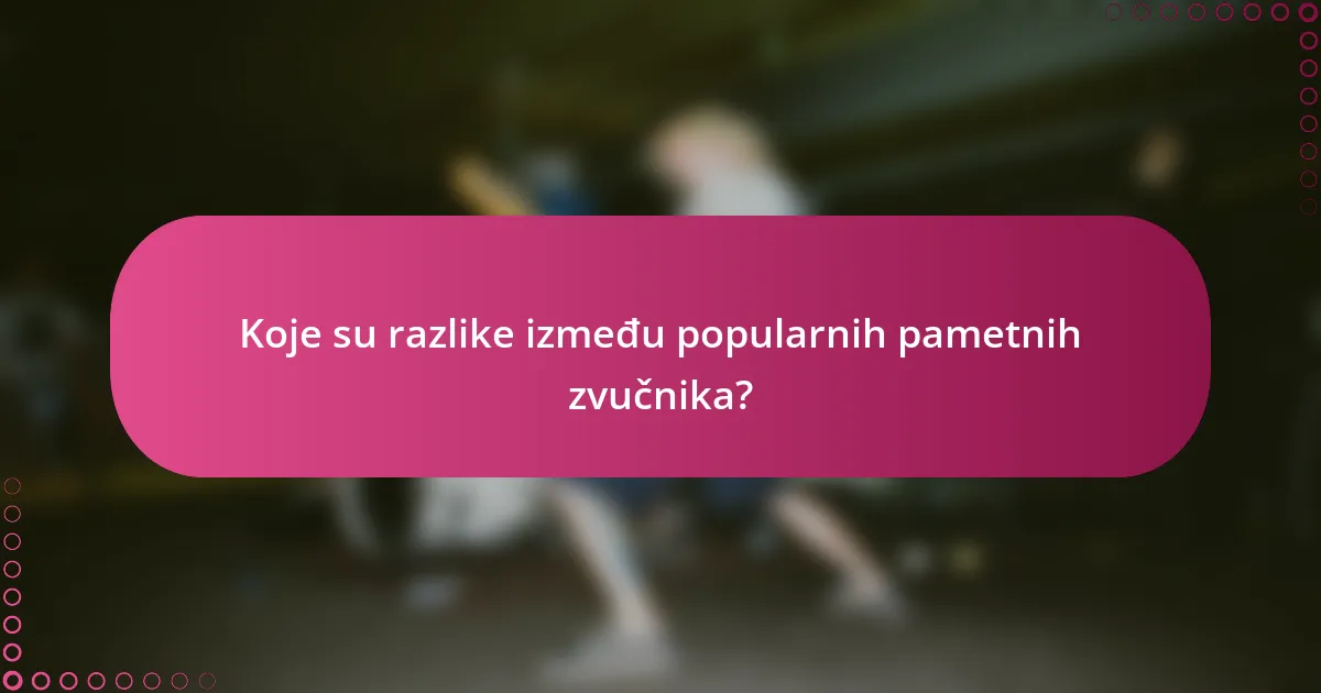 Koje su razlike između popularnih pametnih zvučnika?