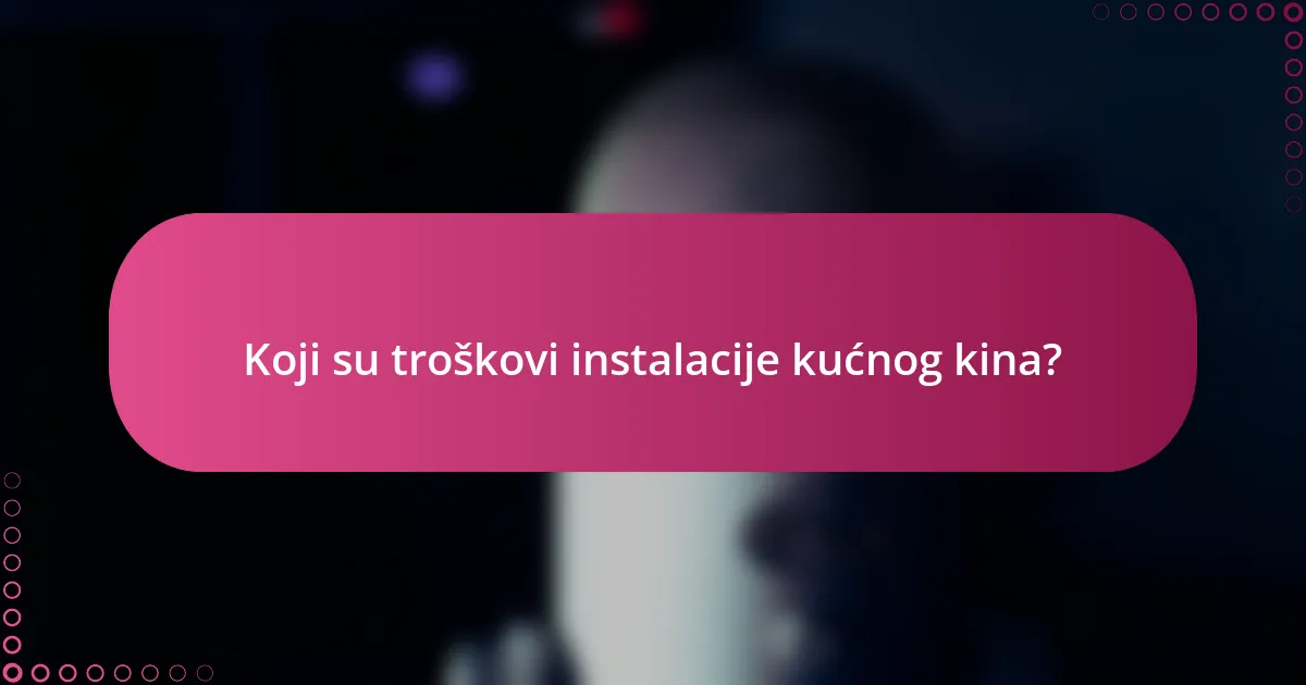 Koji su troškovi instalacije kućnog kina?